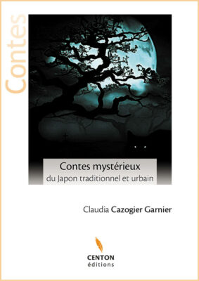 Contes mystérieux du Japon traditionnel et urbain Claudia Cazogier Garnier