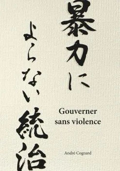 Gouverner sans violence - André Cognard